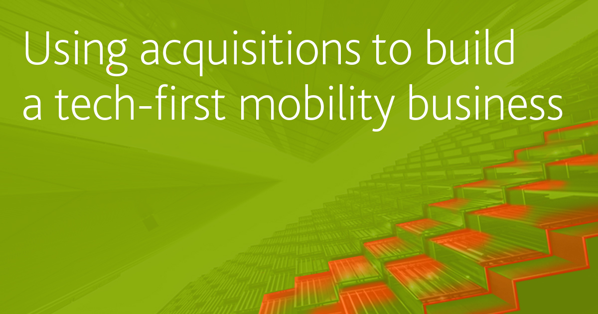 Using acquisitions to build a techfirst mobility business OG1200 x 630p